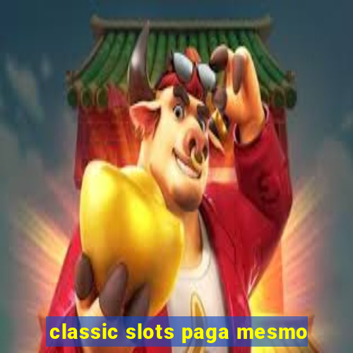 classic slots paga mesmo